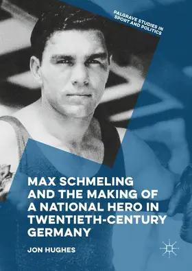 Hughes |  Max Schmeling and the Making of a National Hero in Twentieth-Century Germany | Buch |  Sack Fachmedien