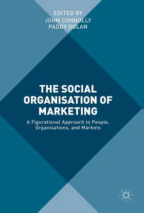 Dolan / Connolly | The Social Organisation of Marketing | Buch | 978-3-319-51570-0 | sack.de