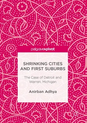 Adhya | Shrinking Cities and First Suburbs | Buch | 978-3-319-51708-7 | www2.sack.de