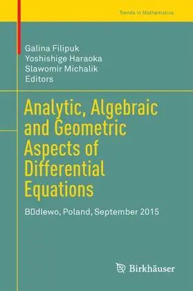Filipuk / Michalik / Haraoka | Analytic, Algebraic and Geometric Aspects of Differential Equations | Buch | 978-3-319-52841-0 | sack.de