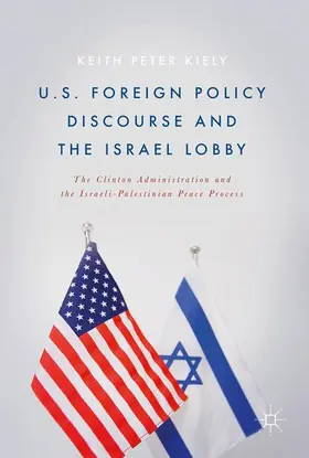 Kiely |  U.S. Foreign Policy Discourse and the Israel Lobby | Buch |  Sack Fachmedien