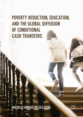 Morais de Sá e Silva | Poverty Reduction, Education, and the Global Diffusion of Conditional Cash Transfers | E-Book | www2.sack.de