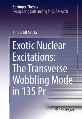 Matta |  Exotic Nuclear Excitations: The Transverse Wobbling Mode in 135 Pr | Buch |  Sack Fachmedien