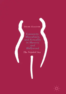 Glacier |  Femininity, Masculinity, and Sexuality in Morocco and Hollywood | eBook | Sack Fachmedien