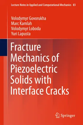 Govorukha / Kamlah / Loboda |  Fracture Mechanics of Piezoelectric Solids with Interface Cracks | eBook | Sack Fachmedien