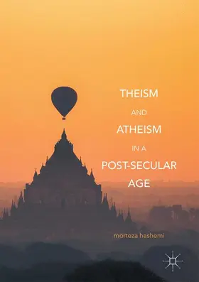 Hashemi |  Theism and Atheism in a Post-Secular Age | Buch |  Sack Fachmedien