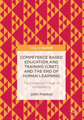 Preston |  Competence Based Education and Training (CBET) and the End of Human Learning | Buch |  Sack Fachmedien