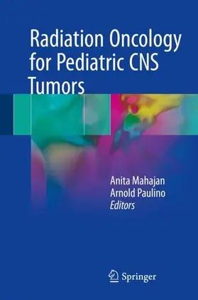 Paulino / Mahajan |  Radiation Oncology for Pediatric CNS Tumors | Buch |  Sack Fachmedien