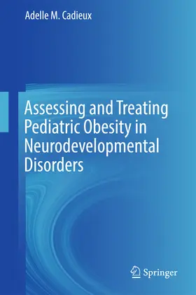 Cadieux | Assessing and Treating Pediatric Obesity in Neurodevelopmental Disorders | E-Book | www2.sack.de