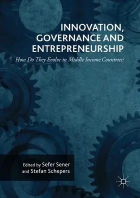 Schepers / Sener |  Innovation, Governance and Entrepreneurship: How Do They Evolve in Middle Income Countries? | Buch |  Sack Fachmedien