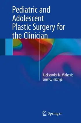 Haxhija / Vlahovic |  Pediatric and Adolescent Plastic Surgery for the Clinician | Buch |  Sack Fachmedien