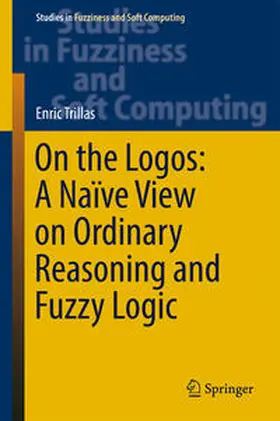 Trillas |  On the Logos: A Naïve View on Ordinary Reasoning and Fuzzy Logic | Buch |  Sack Fachmedien