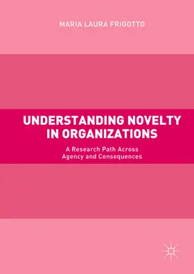 Frigotto |  Understanding Novelty in Organizations | eBook | Sack Fachmedien