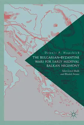 P. Hupchick |  The Bulgarian-Byzantine Wars for Early Medieval Balkan Hegemony | Buch |  Sack Fachmedien