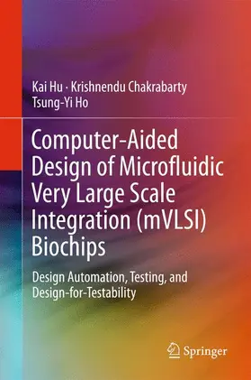 Hu / Ho / Chakrabarty |  Computer-Aided Design of Microfluidic Very Large Scale Integration (mVLSI) Biochips | Buch |  Sack Fachmedien