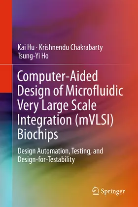 Hu / Chakrabarty / Ho |  Computer-Aided Design of Microfluidic Very Large Scale Integration (mVLSI) Biochips | eBook | Sack Fachmedien