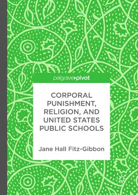 Fitz-Gibbon |  Corporal Punishment, Religion, and United States Public Schools | eBook | Sack Fachmedien