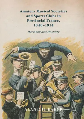 Baker |  Amateur Musical Societies and Sports Clubs in Provincial France, 1848-1914 | Buch |  Sack Fachmedien