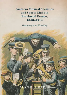 Baker |  Amateur Musical Societies and Sports Clubs in Provincial France, 1848-1914 | eBook | Sack Fachmedien