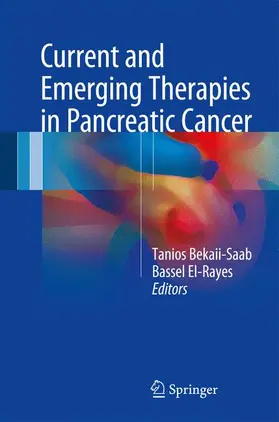 El-Rayes / Bekaii-Saab |  Current and Emerging Therapies in Pancreatic Cancer | Buch |  Sack Fachmedien