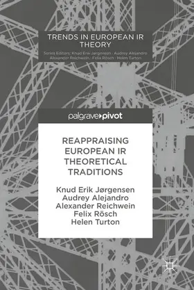 Jørgensen / Alejandro / Reichwein |  Reappraising European IR Theoretical Traditions | eBook | Sack Fachmedien