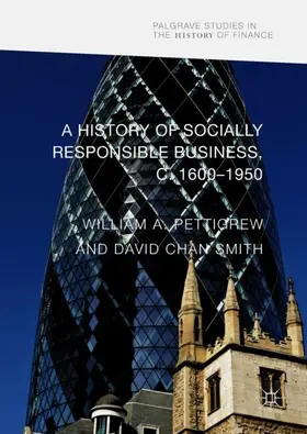 Smith / Pettigrew |  A History of Socially Responsible Business, c.1600-1950 | Buch |  Sack Fachmedien
