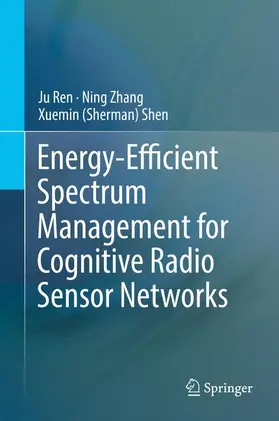 Ren / Zhang / Shen |  Energy-Efficient Spectrum Management for Cognitive Radio Sensor Networks | Buch |  Sack Fachmedien