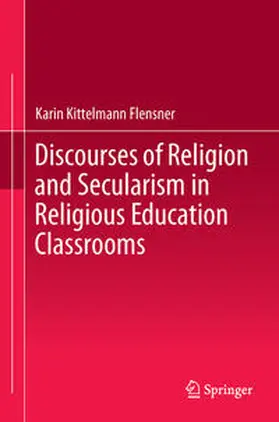 Kittelmann Flensner |  Discourses of Religion and Secularism in Religious Education Classrooms | Buch |  Sack Fachmedien