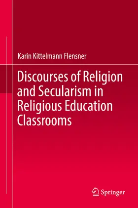 Kittelmann Flensner | Discourses of Religion and Secularism in Religious Education Classrooms | E-Book | sack.de