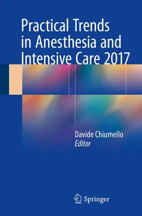 Chiumello |  Practical Trends in Anesthesia and Intensive Care 2017 | Buch |  Sack Fachmedien