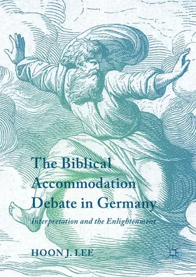 Lee | The Biblical Accommodation Debate in Germany | Buch | 978-3-319-61496-0 | www2.sack.de