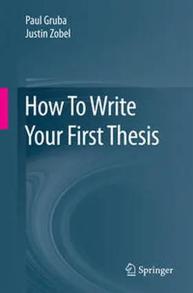 Gruba / Zobel |  How To Write Your First Thesis | eBook | Sack Fachmedien