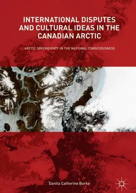 Burke |  International Disputes and Cultural Ideas in the Canadian Arctic | Buch |  Sack Fachmedien