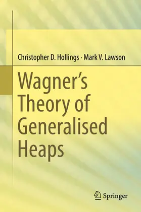 Hollings / Lawson |  Wagner’s Theory of Generalised Heaps | eBook | Sack Fachmedien