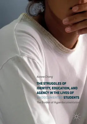 Chang |  The Struggles of Identity, Education, and Agency in the Lives of Undocumented Students | eBook | Sack Fachmedien