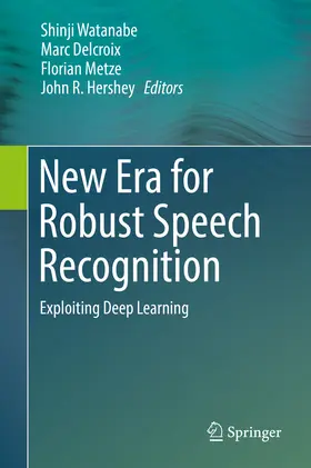 Watanabe / Delcroix / Metze | New Era for Robust Speech Recognition | E-Book | sack.de