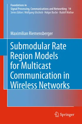 Riemensberger |  Submodular Rate Region Models for Multicast Communication in Wireless Networks | eBook | Sack Fachmedien