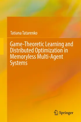 Tatarenko | Game-Theoretic Learning and Distributed Optimization in Memoryless Multi-Agent Systems | E-Book | sack.de