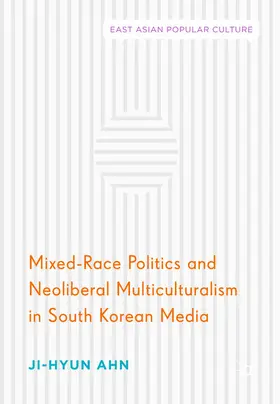 Ahn | Mixed-Race Politics and Neoliberal Multiculturalism in South Korean Media | E-Book | sack.de