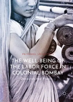 Srivastava |  The Well-Being of the Labor Force in Colonial Bombay | Buch |  Sack Fachmedien