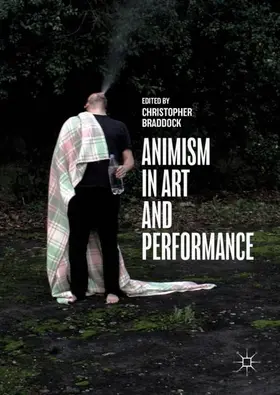 Braddock | Animism in Art and Performance | Buch | 978-3-319-66549-8 | www2.sack.de