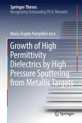 Pampillón Arce |  Growth of High Permittivity Dielectrics by High Pressure Sputtering from Metallic Targets | Buch |  Sack Fachmedien