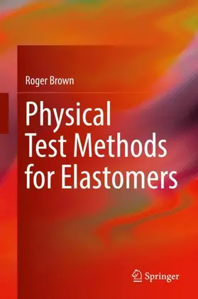 Brown | Physical Test Methods for Elastomers | Buch | 978-3-319-66726-3 | www2.sack.de