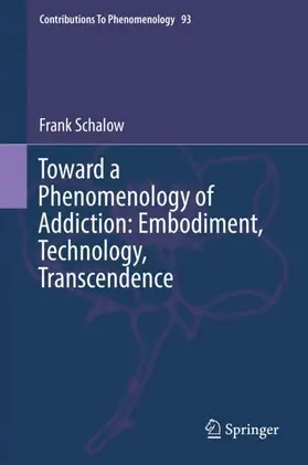 Schalow |  Toward a Phenomenology of Addiction: Embodiment, Technology, Transcendence | Buch |  Sack Fachmedien