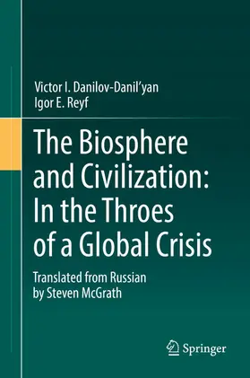 Danilov-Danil'yan / Reyf |  The Biosphere and Civilization: In the Throes of a Global Crisis | eBook | Sack Fachmedien