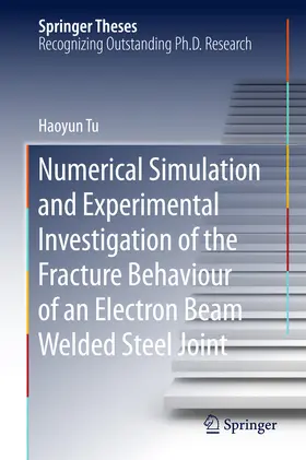 Tu | Numerical Simulation and Experimental Investigation of the Fracture Behaviour of an Electron Beam Welded Steel Joint | E-Book | sack.de