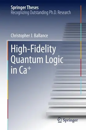 Ballance |  High-Fidelity Quantum Logic in Ca+ | Buch |  Sack Fachmedien