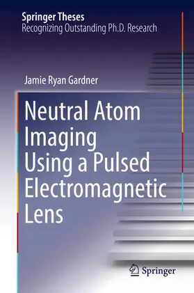 Gardner | Neutral Atom Imaging Using a Pulsed Electromagnetic Lens | E-Book | sack.de