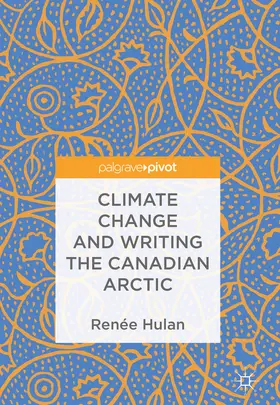 Hulan |  Climate Change and Writing the Canadian Arctic | eBook | Sack Fachmedien