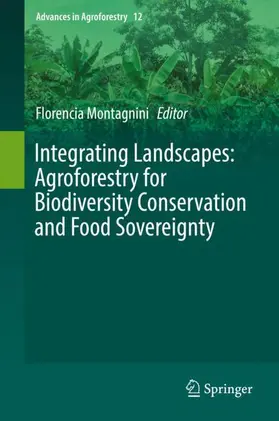Montagnini | Integrating Landscapes: Agroforestry for Biodiversity Conservation and Food Sovereignty | Buch | 978-3-319-69370-5 | sack.de